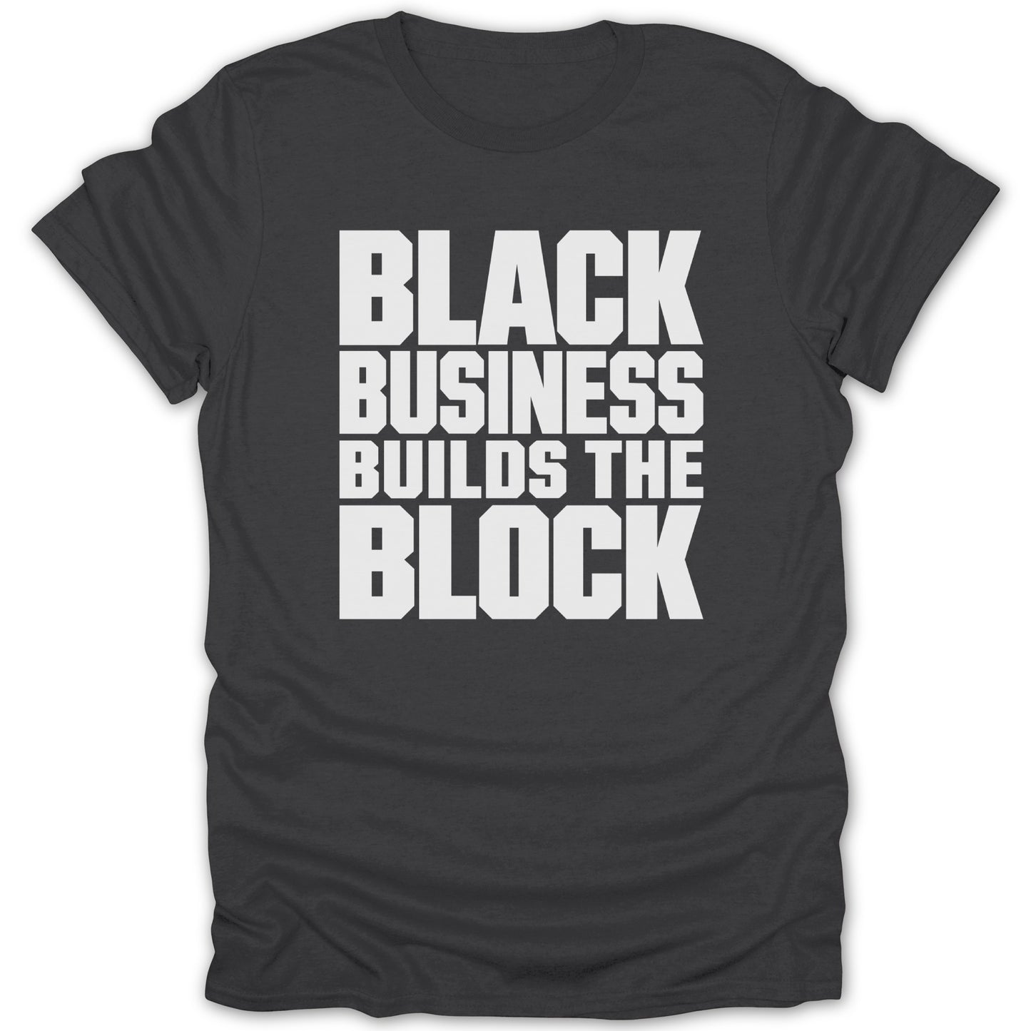 Dark grey t-shirt with white text: "BLACK BUSINESS BUILDS THE BLOCK".