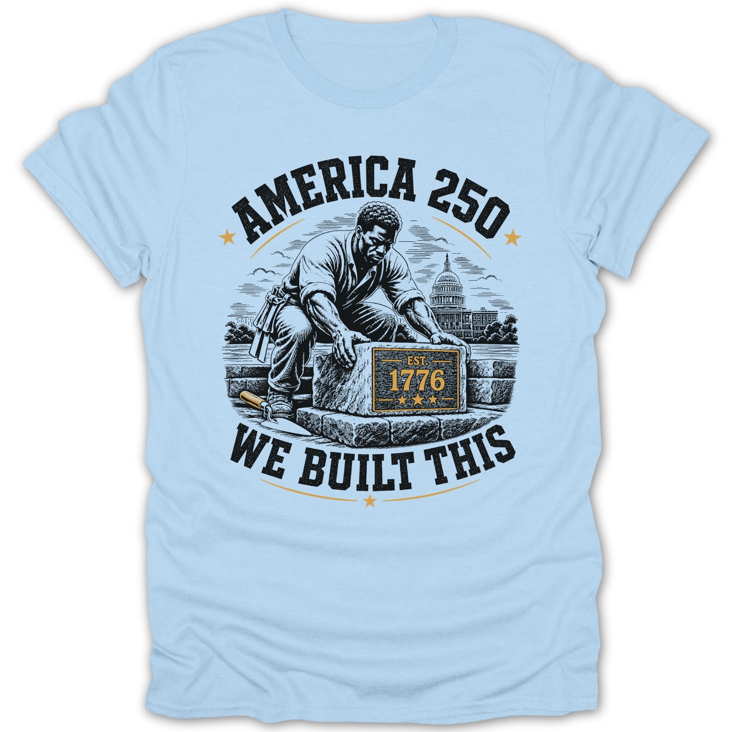 T-shirt with artistic depiction of a man building the nation, "America 250 EST. 1776 WE BUILT THIS"