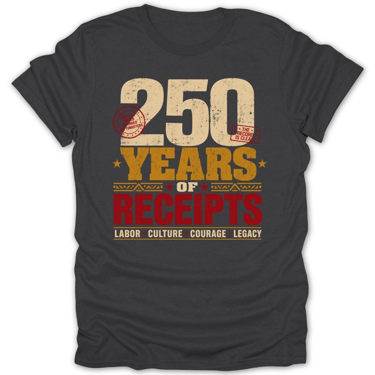Dark t-shirt with "250 Years of Receipts" and "Labor Culture Courage Legacy" text.