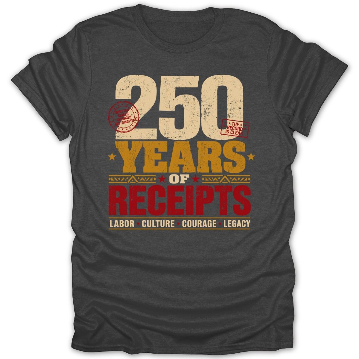 T-shirt design commemorating 250 years of receipts, with text LABOR CULTURE COURAGE LEGACY.