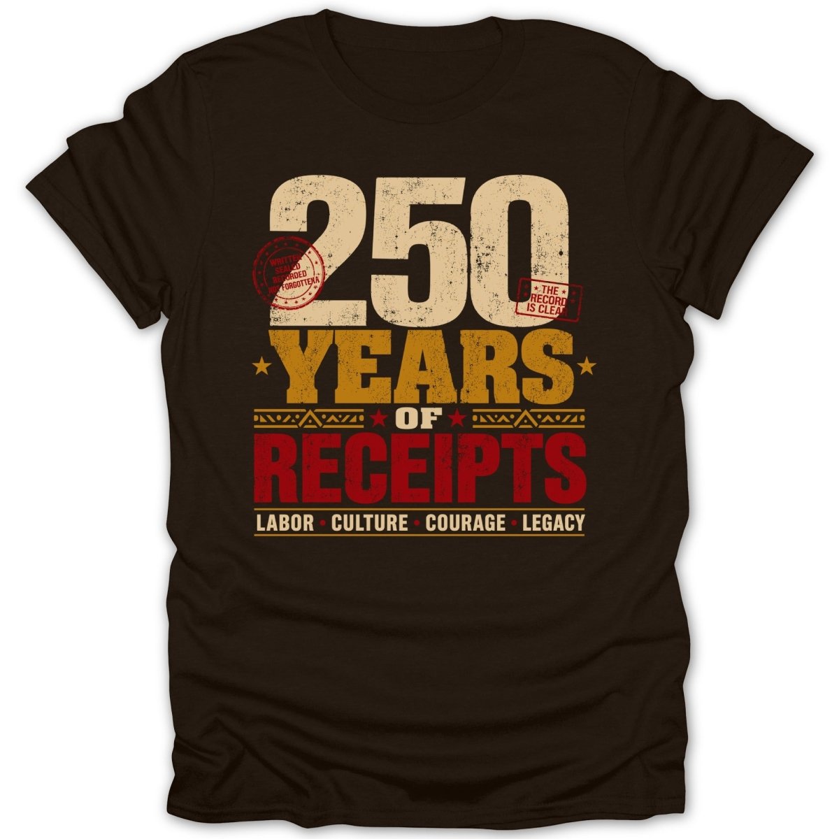 Dark t-shirt with "250 YEARS OF RECEIPTS LABOR CULTURE COURAGE LEGACY" text.