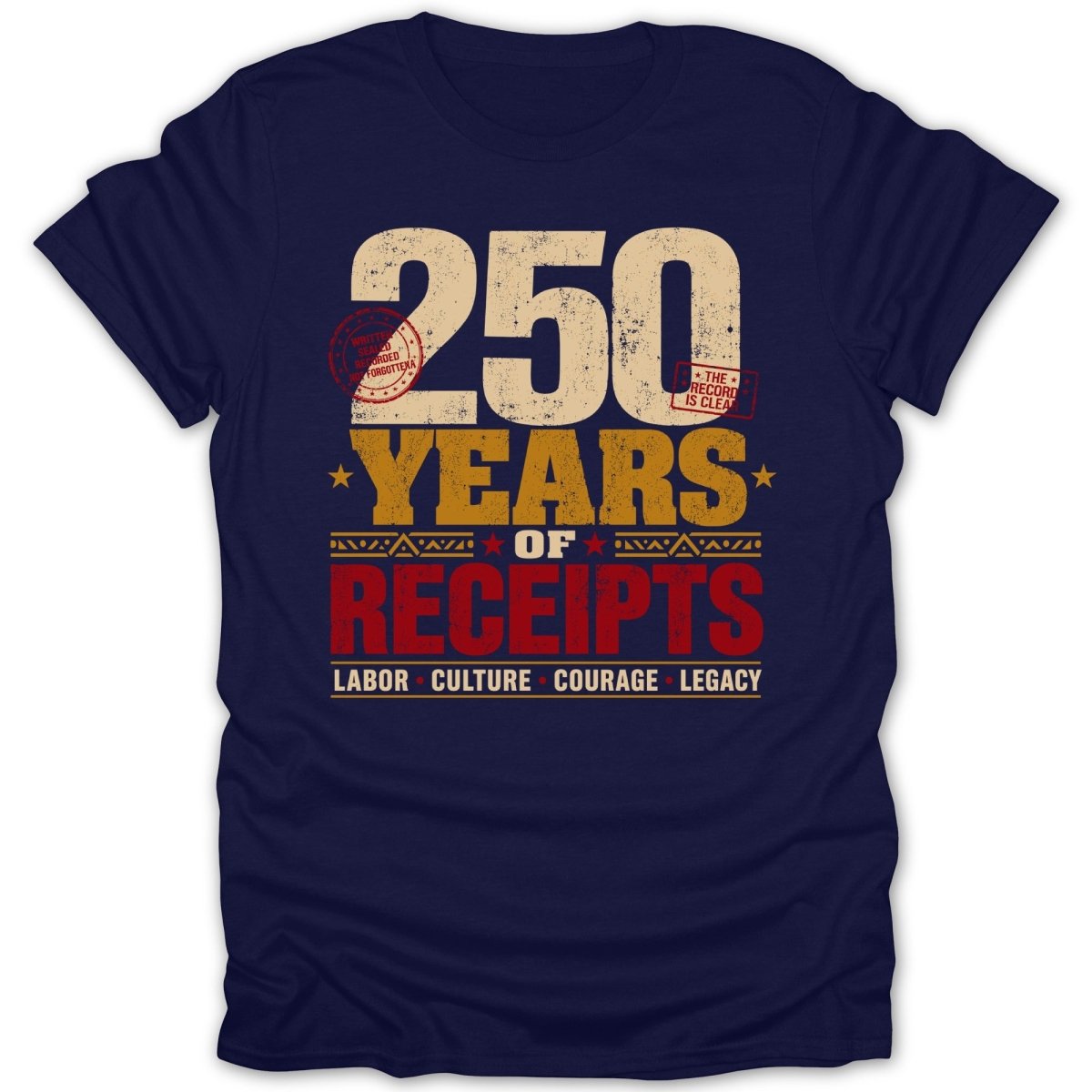 Navy t-shirt with "250 Years of Receipts" and "Labor Culture Courage Legacy" text.