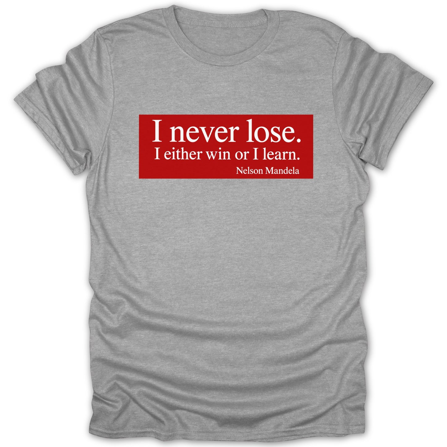 Gray t-shirt with red rectangle featuring "I never lose. I either win or I learn. Nelson Mandela."