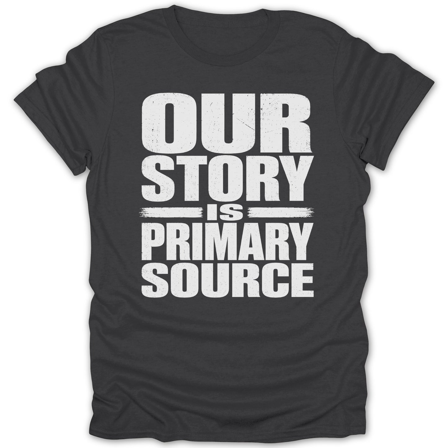 Black t-shirt with white text "OUR STORY IS PRIMARY SOURCE".
