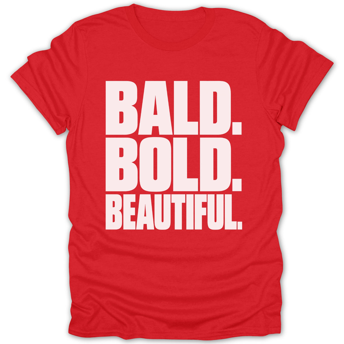 Red t-shirt with white text: BALD. BOLD. BEAUTIFUL.