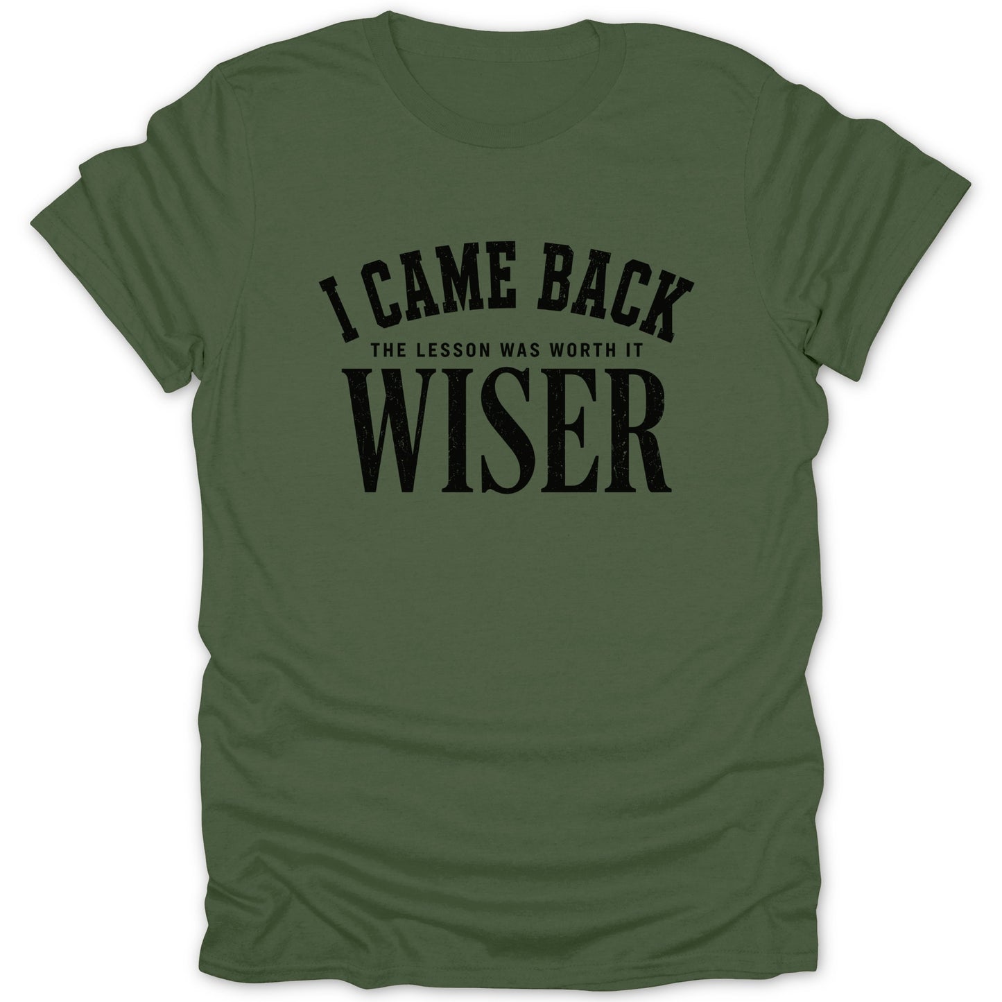 Green t-shirt with black text that reads "I CAME BACK THE LESSON WAS WORTH IT WISER."