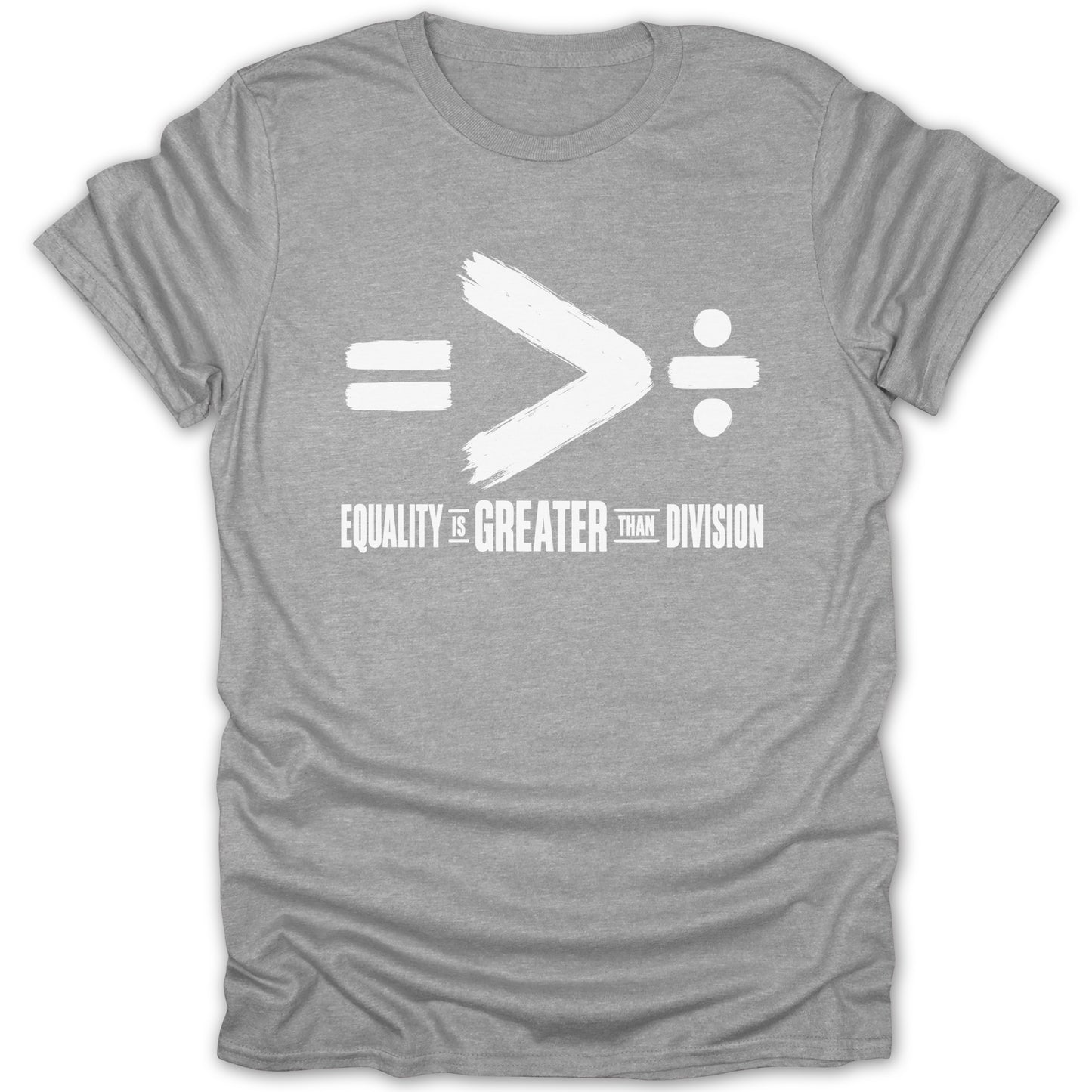 Grey t-shirt with white text and symbols: equality is greater than division.
