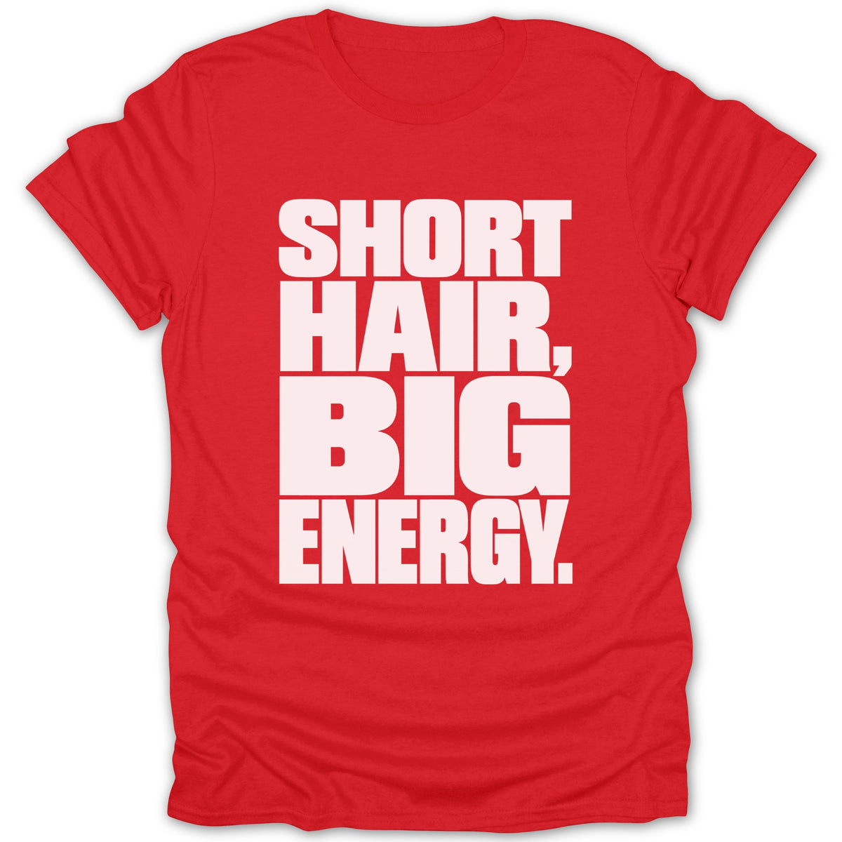 Red t-shirt with white text reading "SHORT HAIR, BIG ENERGY."