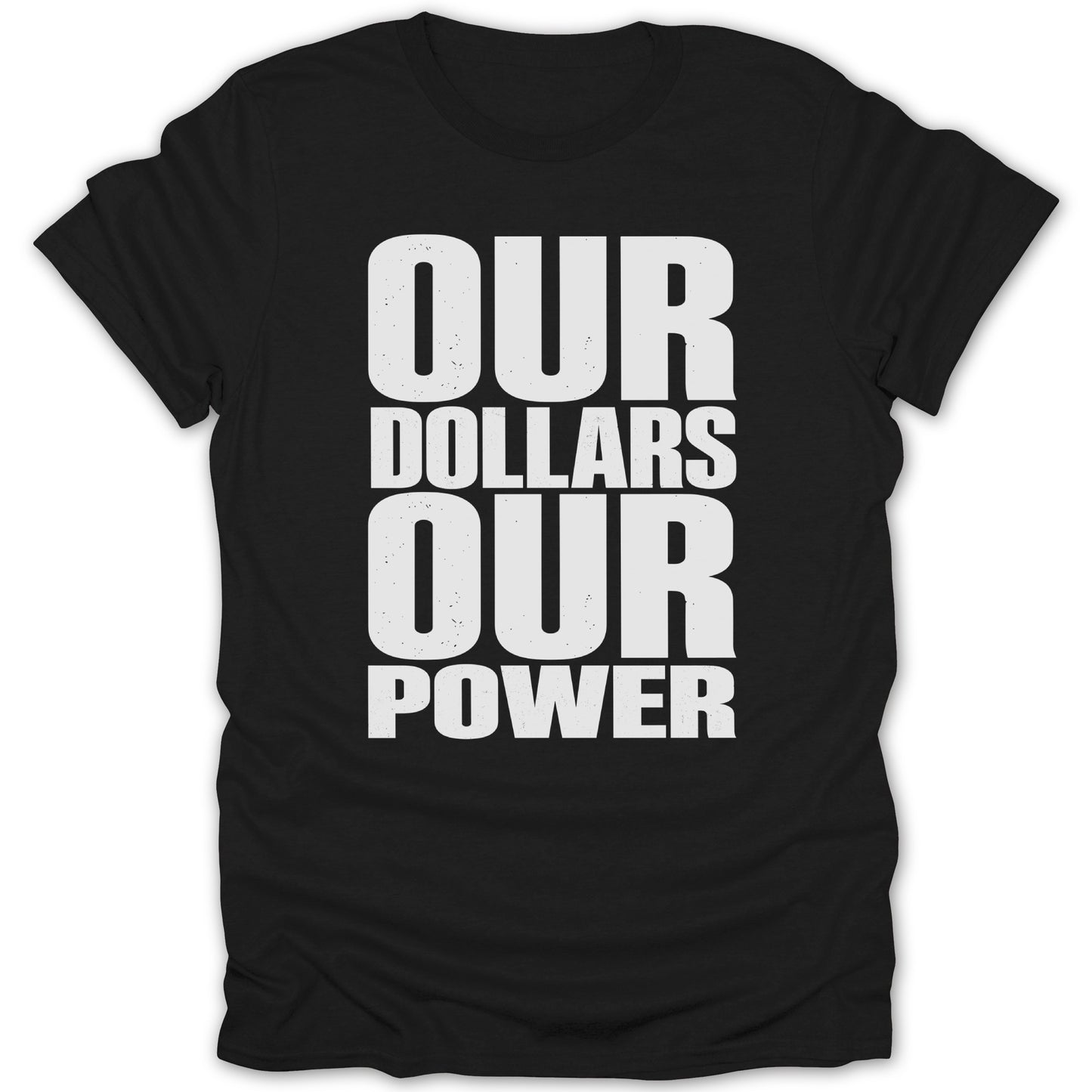 Black t-shirt with white text: "OUR DOLLARS OUR POWER"