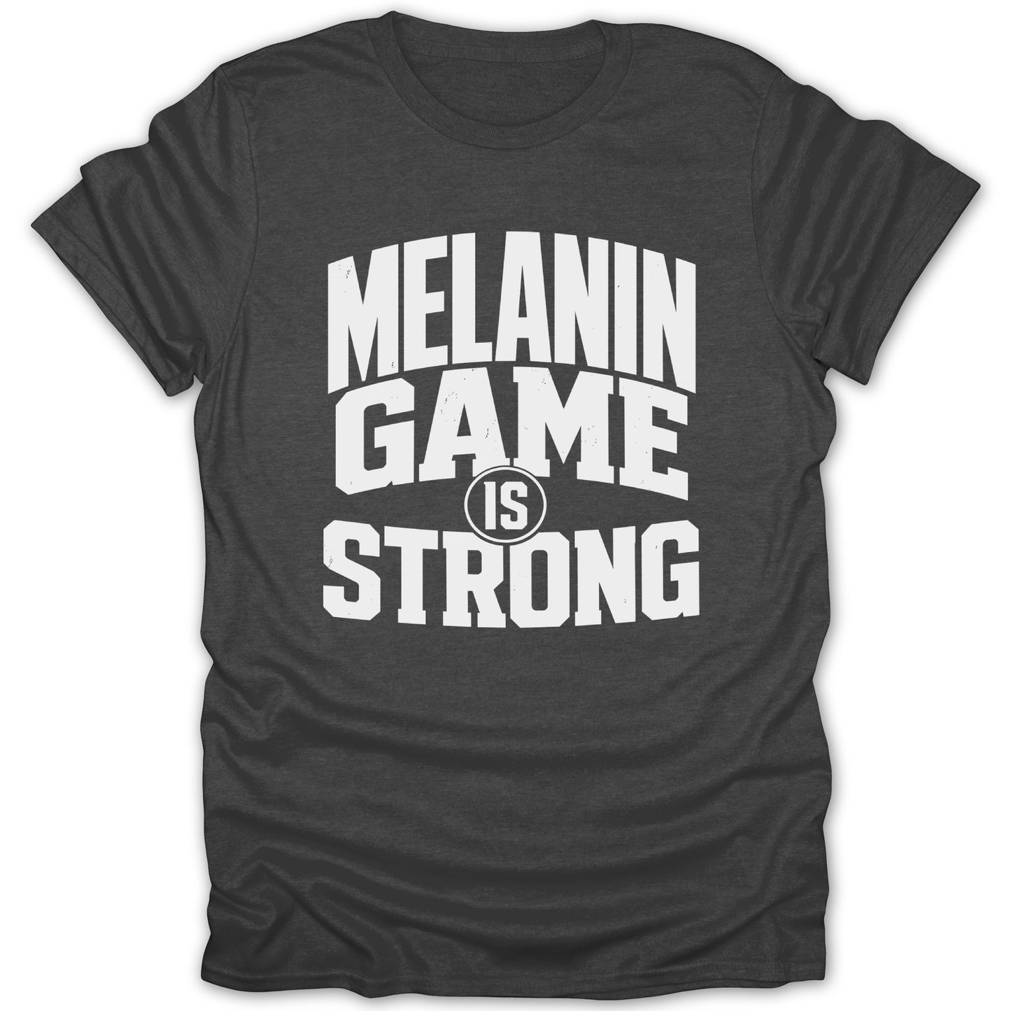 Dark gray t-shirt with white text reading "MELANIN GAME IS STRONG"