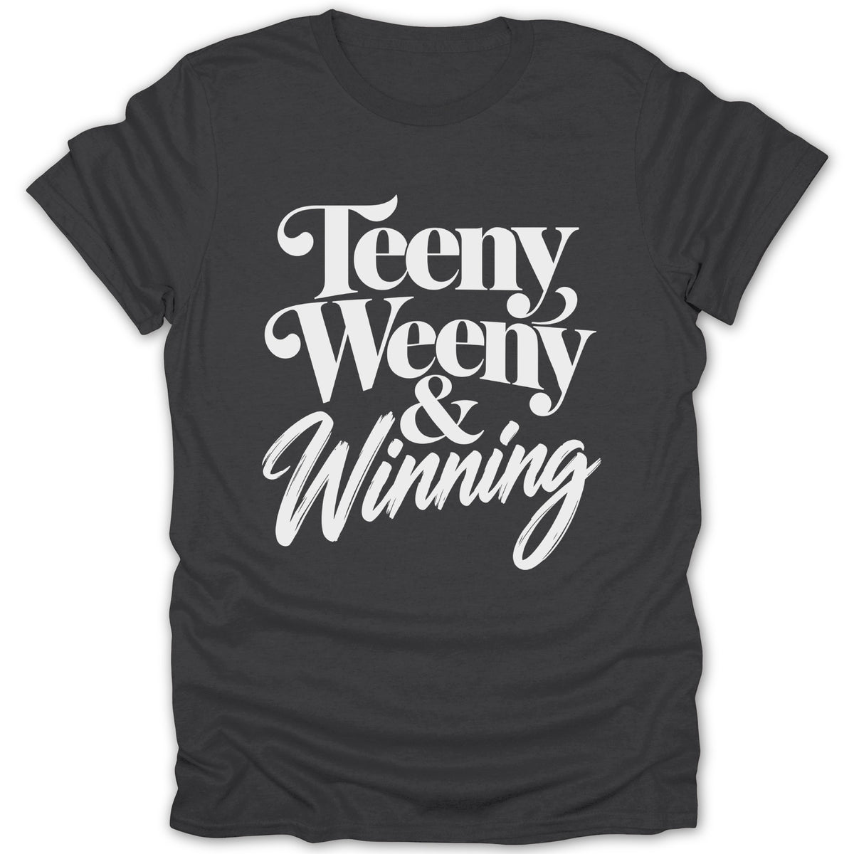 Dark t-shirt with white text "Teeny Weeny & Winning"