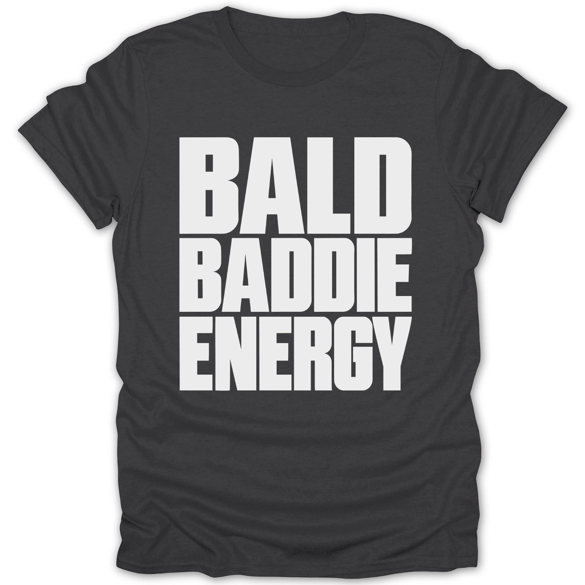 Dark gray t-shirt with white text reading "BALD BADDIE ENERGY"