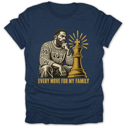 Dark blue t-shirt featuring a graphic of a man next to a king chess piece with text that reads EVERY MOVE FOR MY FAMILY.