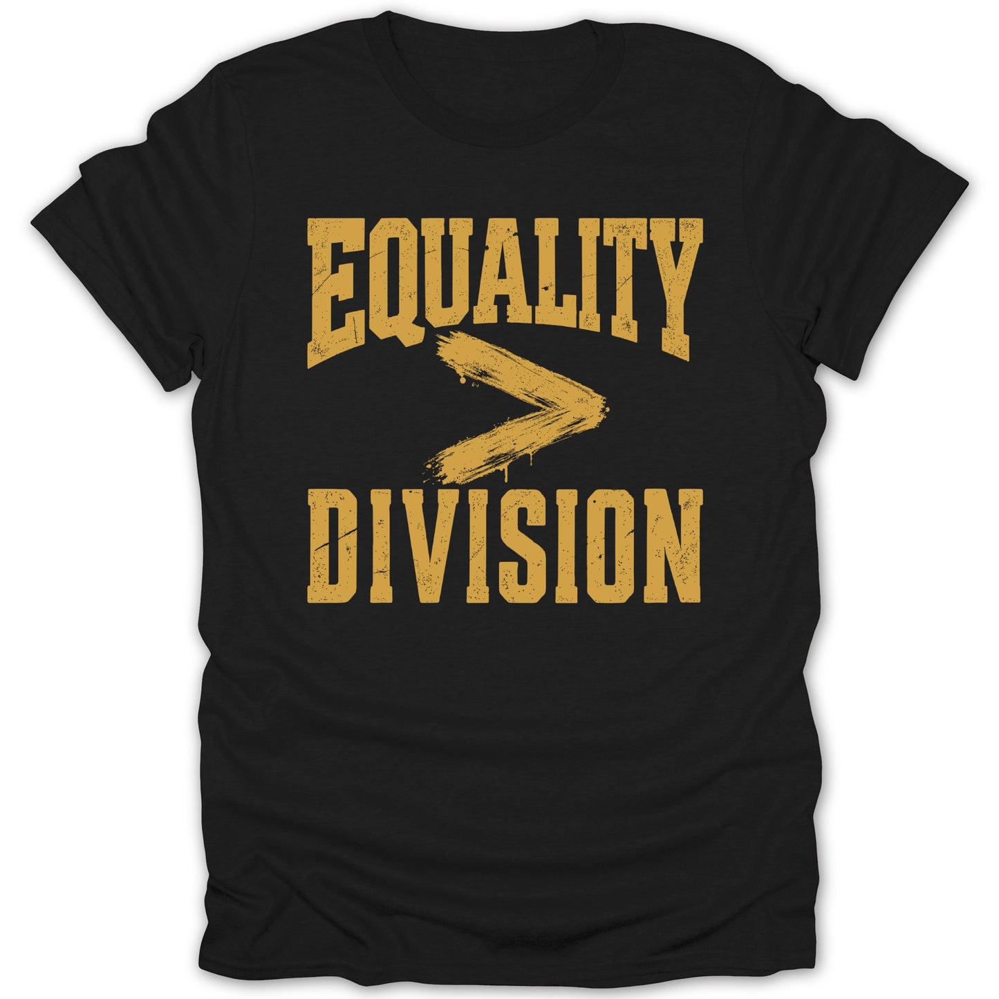 Black t-shirt with "EQUALITY > DIVISION" printed in distressed gold lettering.