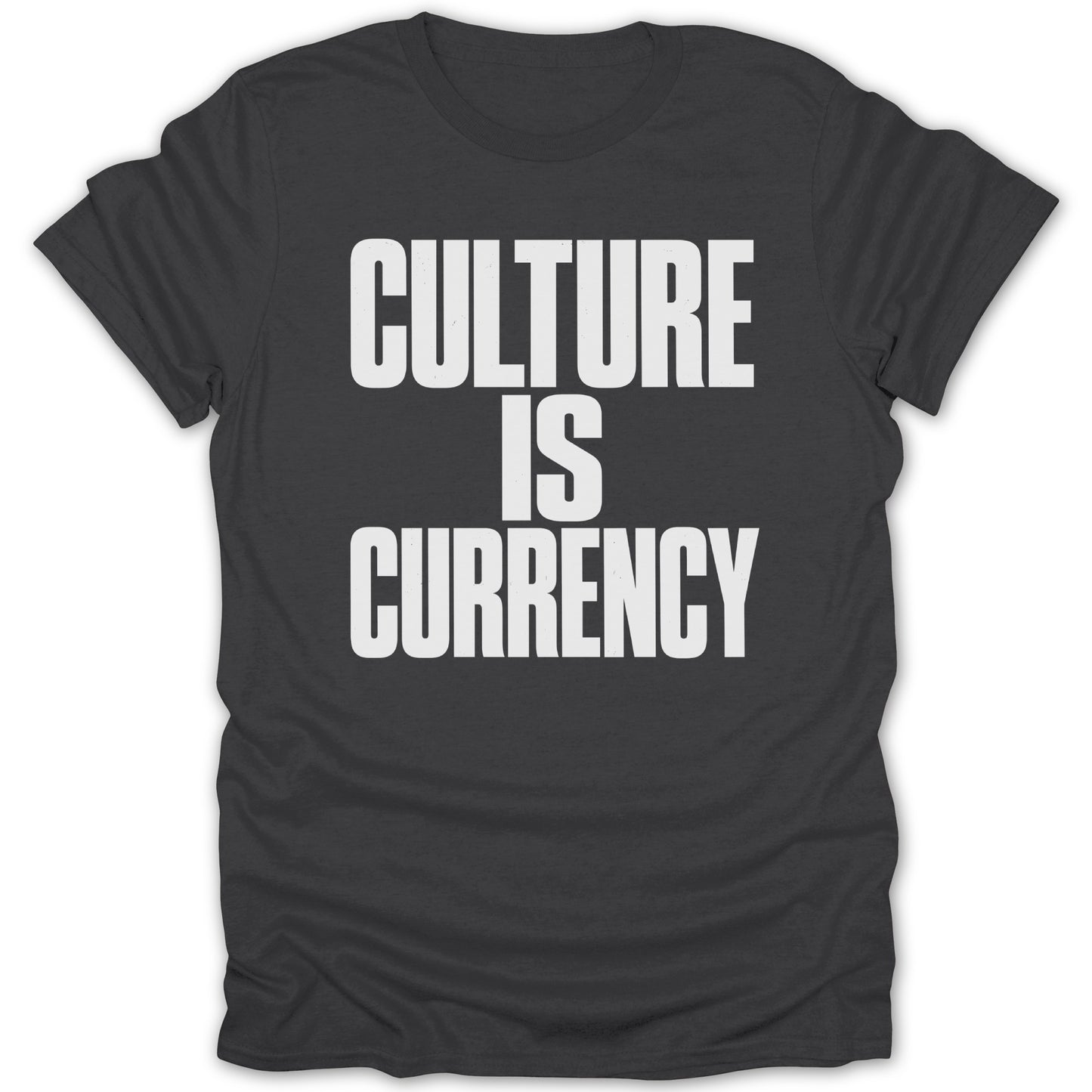 Dark grey t-shirt with bold white text that reads "CULTURE IS CURRENCY".