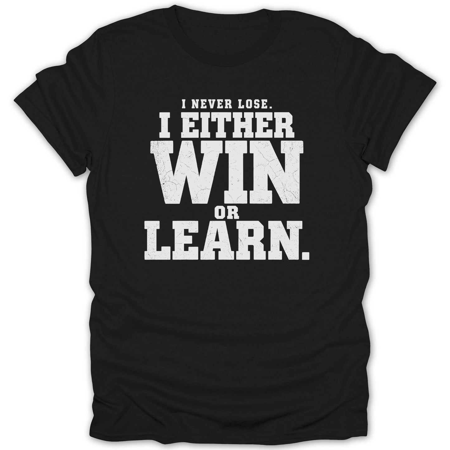Black t-shirt with distressed white text reading "I NEVER LOSE. I EITHER WIN OR LEARN."