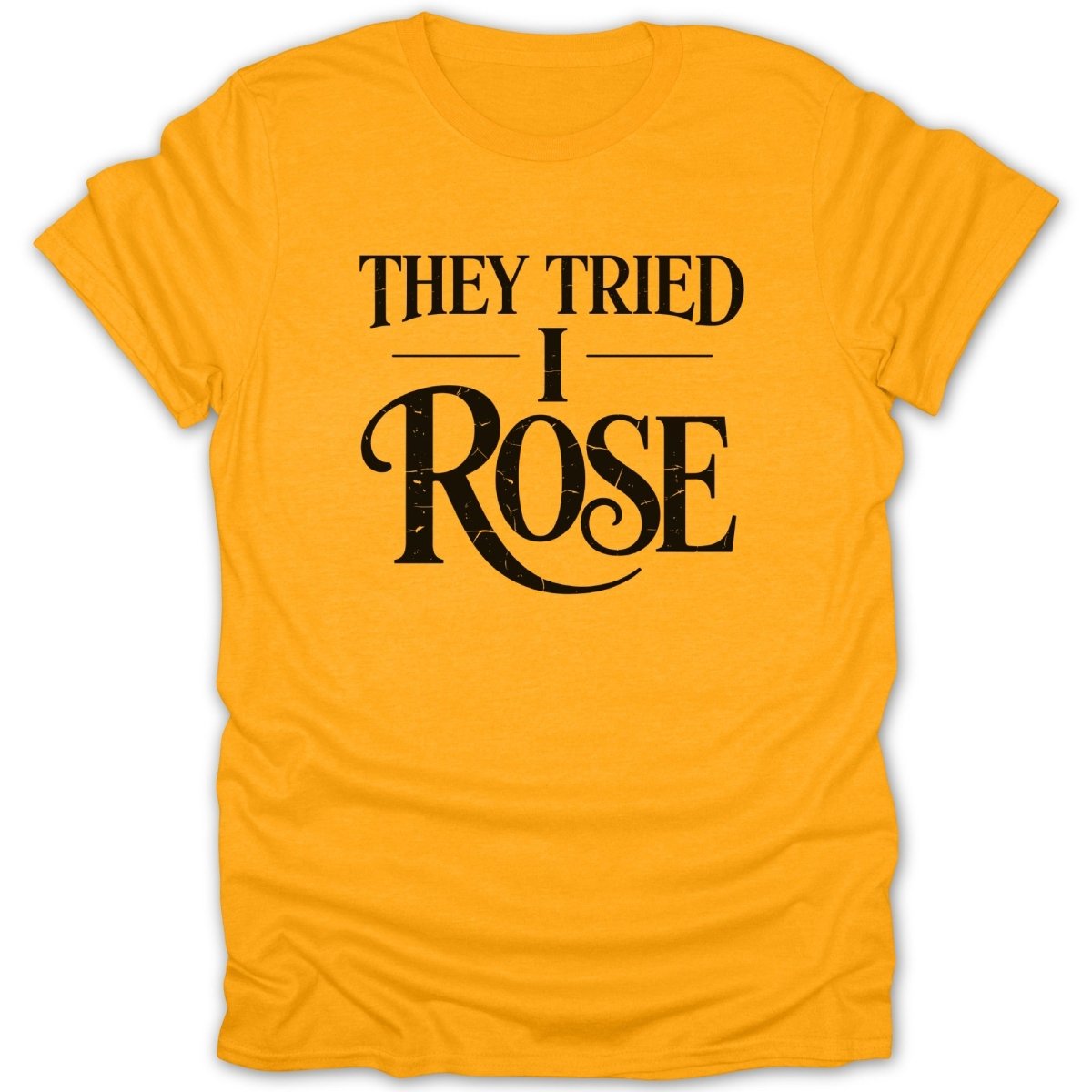 They Tried I Rose Tee - Zion Threadz