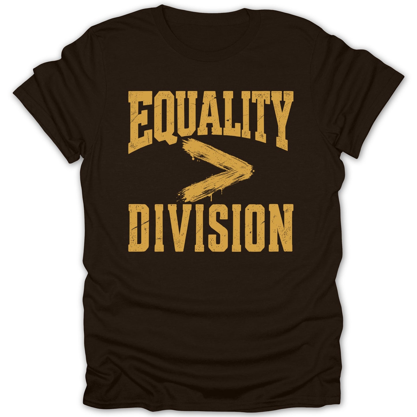 Brown t-shirt with yellow distressed text "Equality > Division".