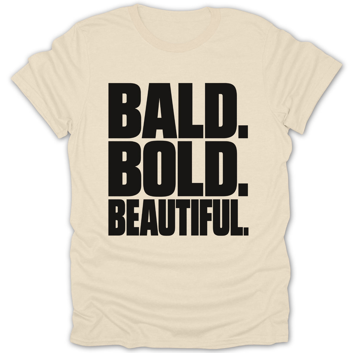 Cream t-shirt with black text that reads "BALD. BOLD. BEAUTIFUL."
