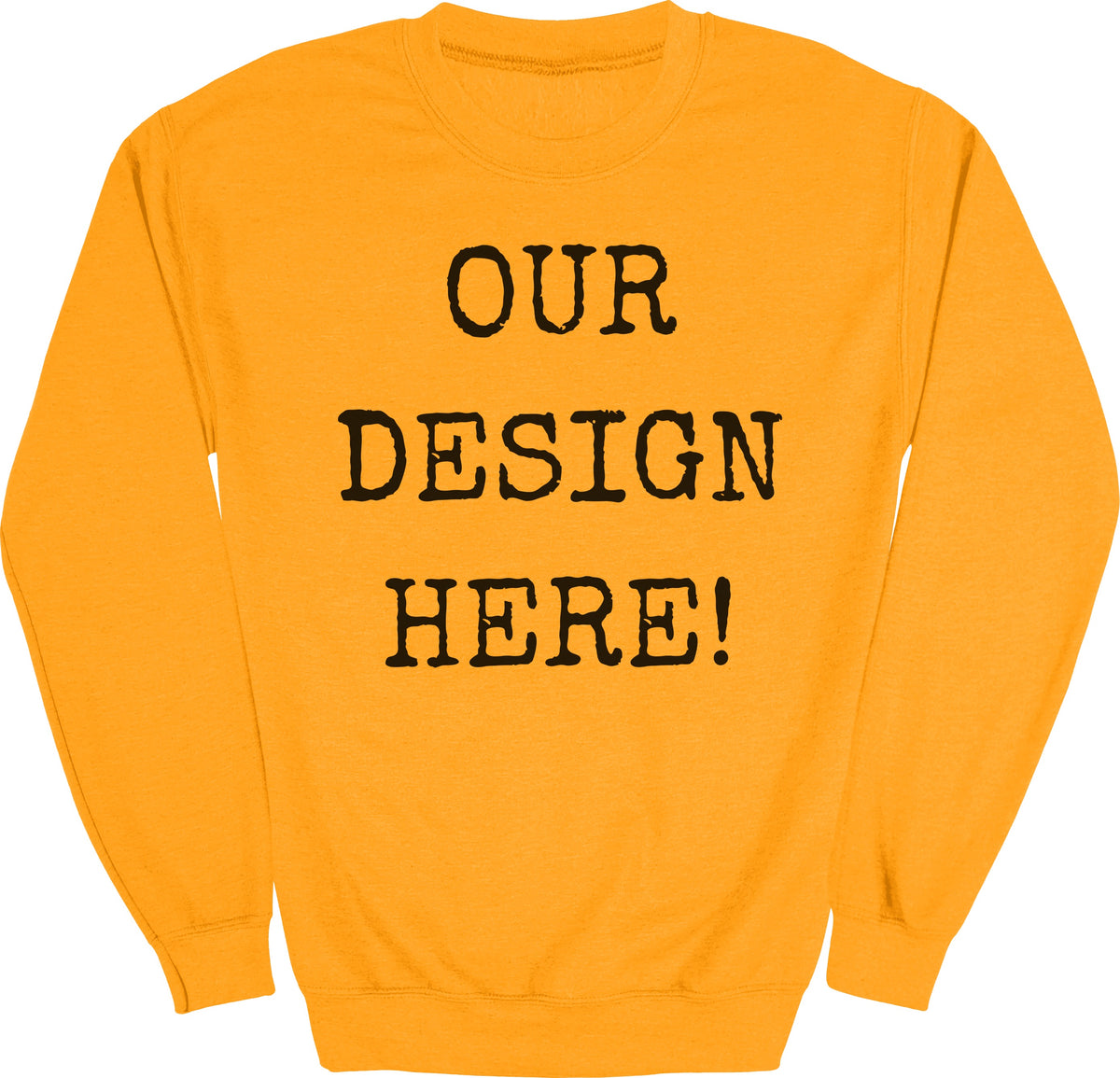 Orange sweatshirt with black text that reads "OUR DESIGN HERE!"