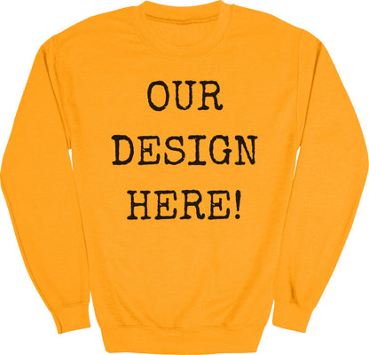 Orange sweatshirt with black text that reads "OUR DESIGN HERE!"