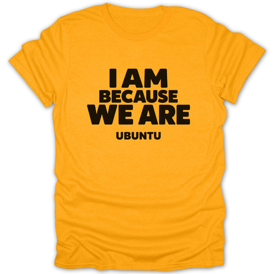 Bright yellow short-sleeved t-shirt featuring black text reading I AM BECAUSE WE ARE UBUNTU.