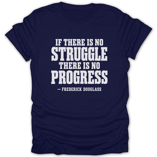 Dark blue t-shirt featuring the white text IF THERE IS NO STRUGGLE THERE IS NO PROGRESS attributed to Frederick Douglass.