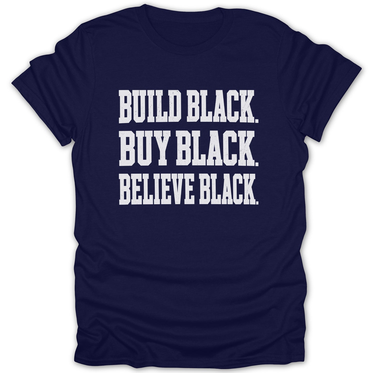 Navy t-shirt with white text: Build Black. Buy Black. Believe Black.