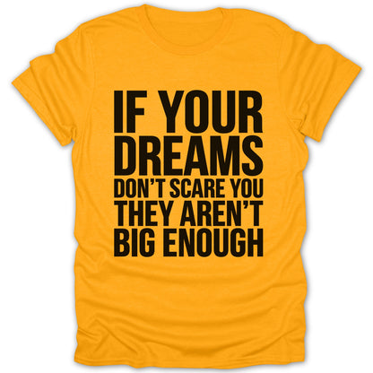 Yellow t-shirt with black text: "IF YOUR DREAMS DON'T SCARE YOU THEY AREN'T BIG ENOUGH"