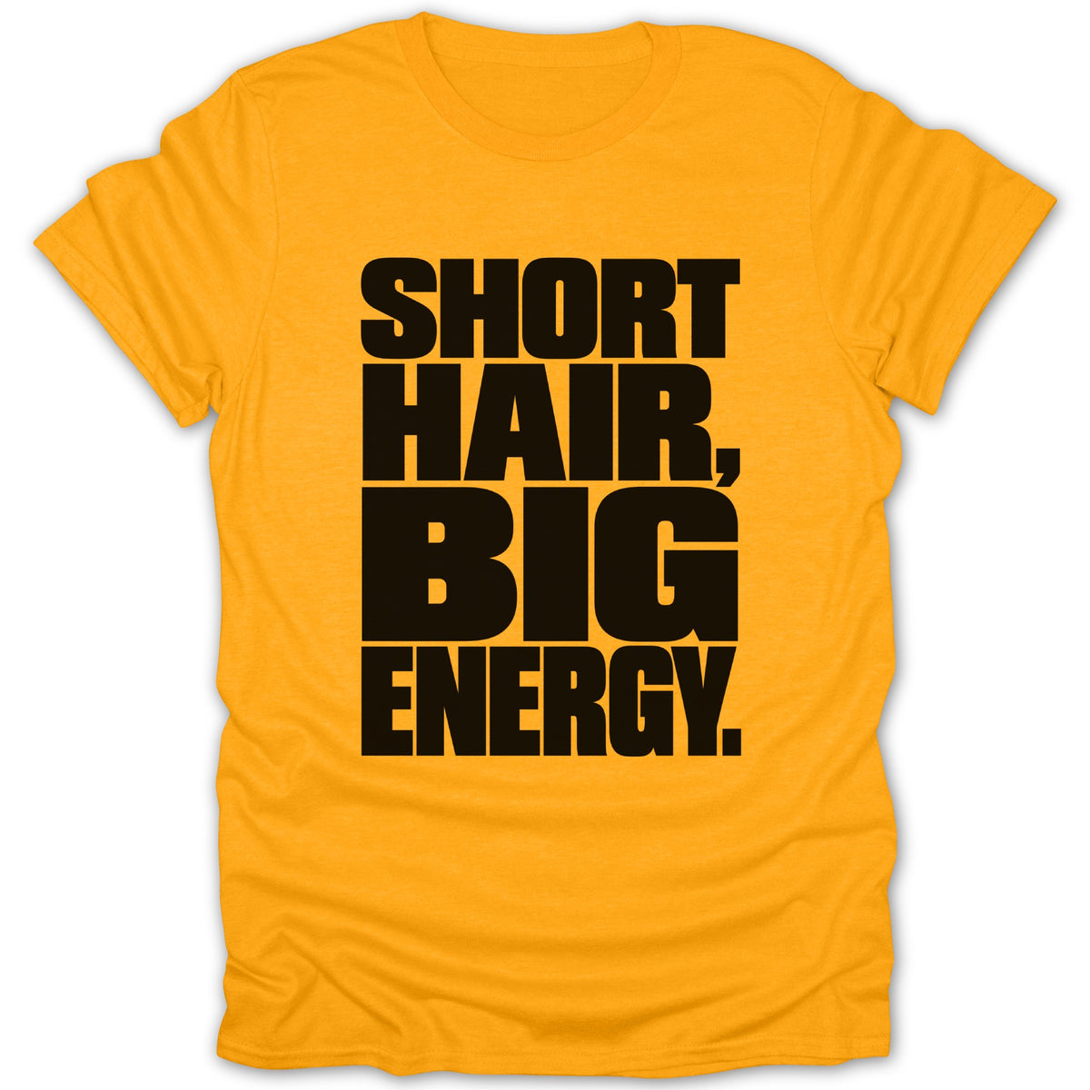 Yellow t-shirt with black text reading "SHORT HAIR, BIG ENERGY."