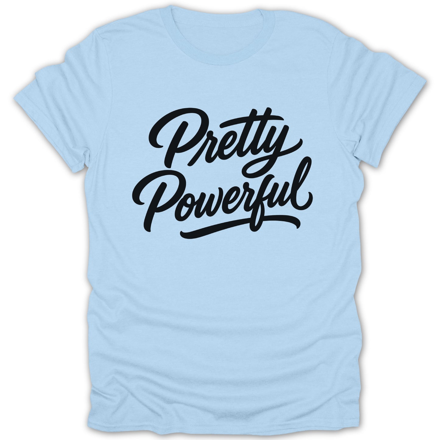 Light blue t-shirt with black script text that reads "Pretty Powerful".