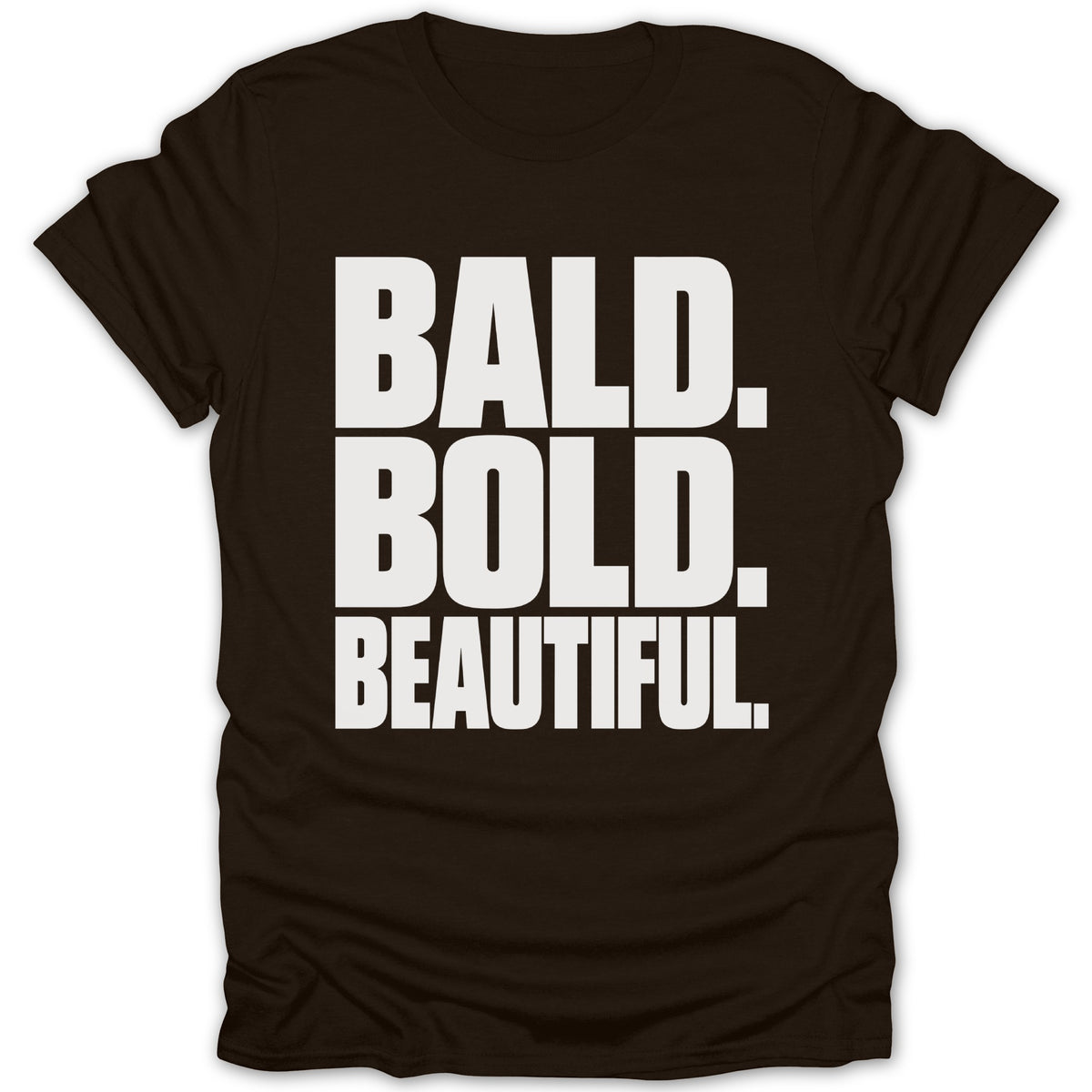 Brown t-shirt with white text: BALD. BOLD. BEAUTIFUL.