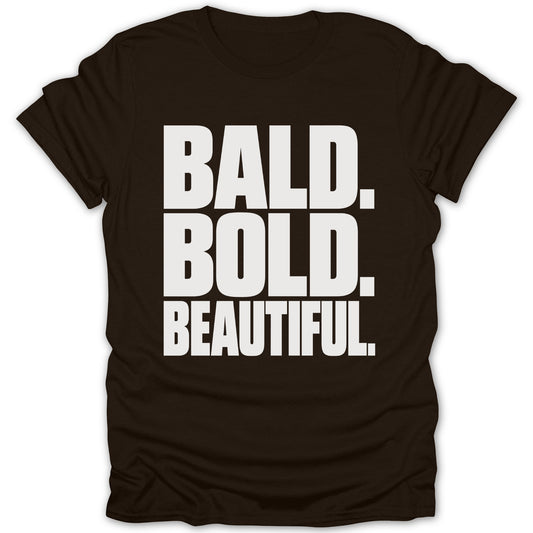 Brown t-shirt with white text: BALD. BOLD. BEAUTIFUL.