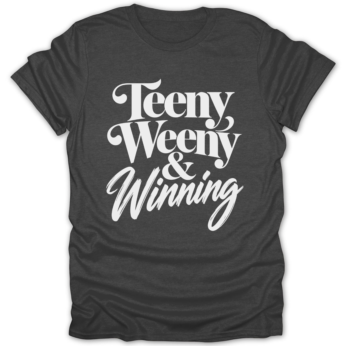 Dark grey t-shirt with white text "Teeny Weeny & Winning"