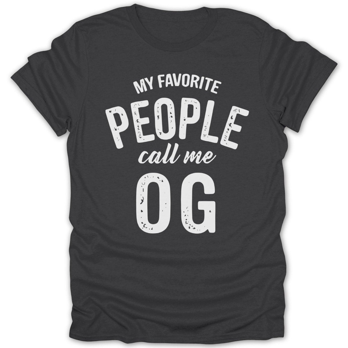 My Favorite People Call Me OG Tee - Zion Threadz