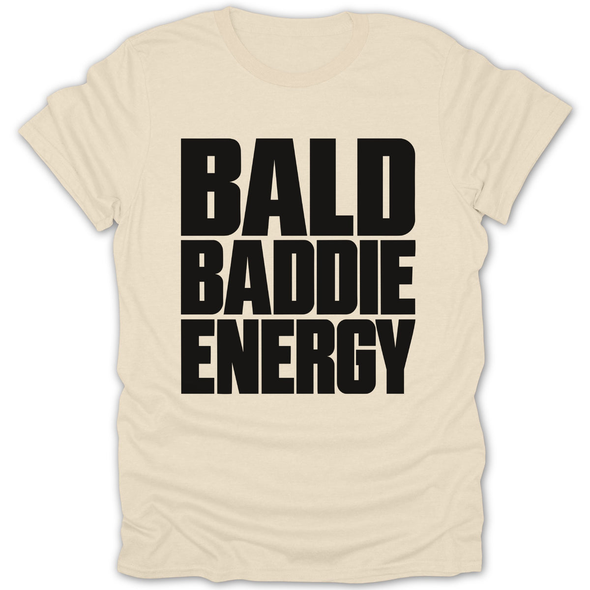 Cream t-shirt with black text reading "BALD BADDIE ENERGY".