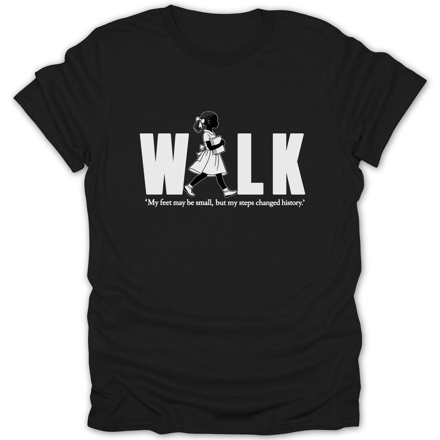 Black t-shirt with "WALK" and a girl walking, "My feet may be small, but my steps changed history."