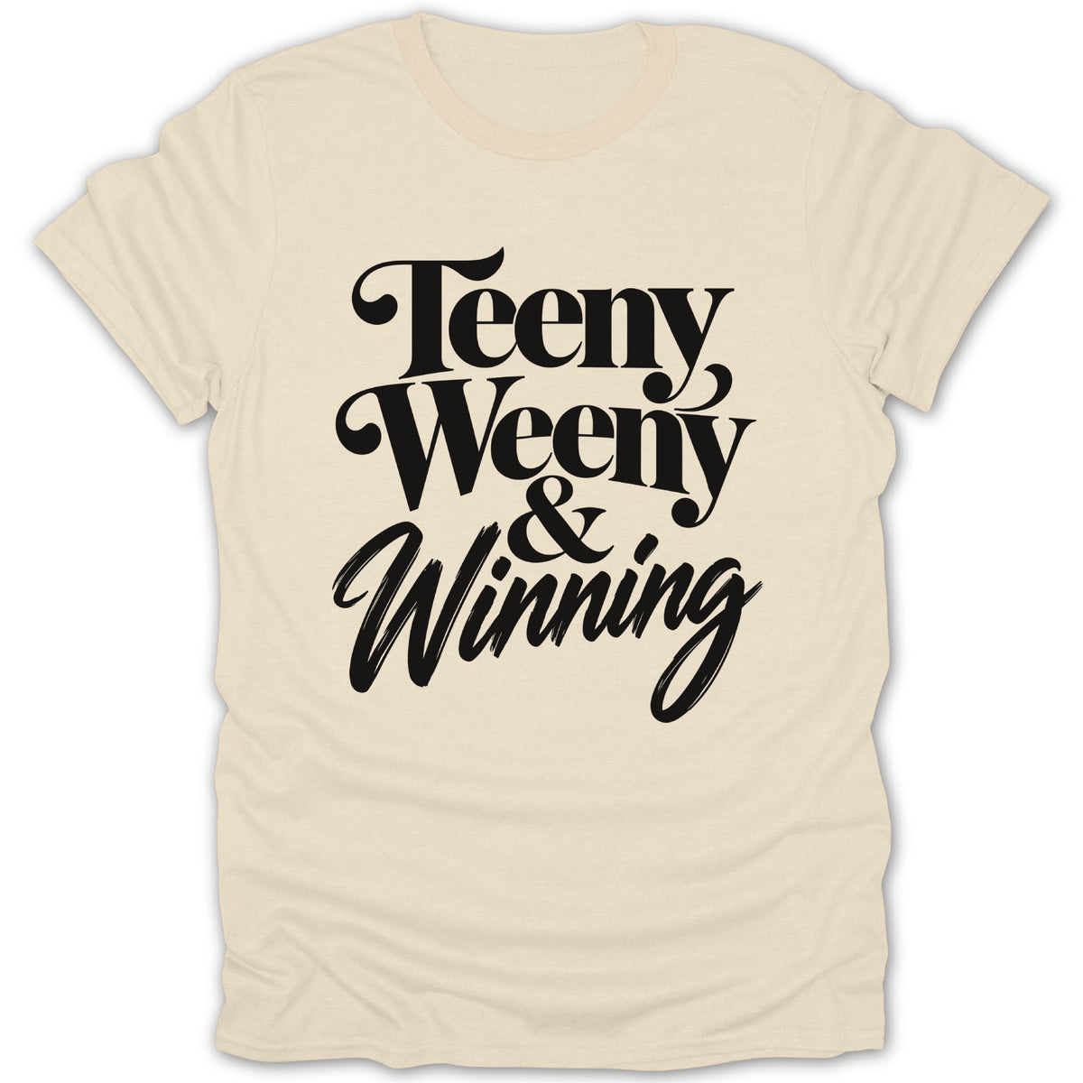 Cream t-shirt with black text reading "Teeny Weeny & Winning".