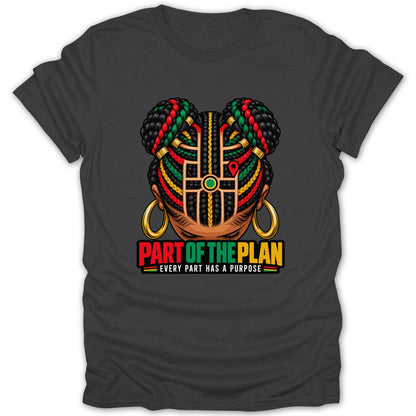 Graphic tee with woman's braided hair and text "PART OF THE PLAN EVERY PART HAS A PURPOSE".