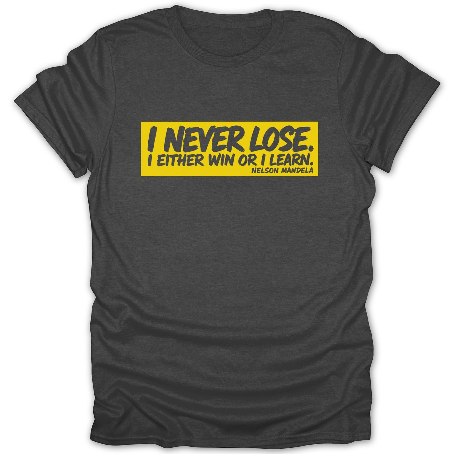 Dark grey t-shirt with yellow rectangle displaying "I NEVER LOSE. I EITHER WIN OR I LEARN. NELSON MANDELA."
