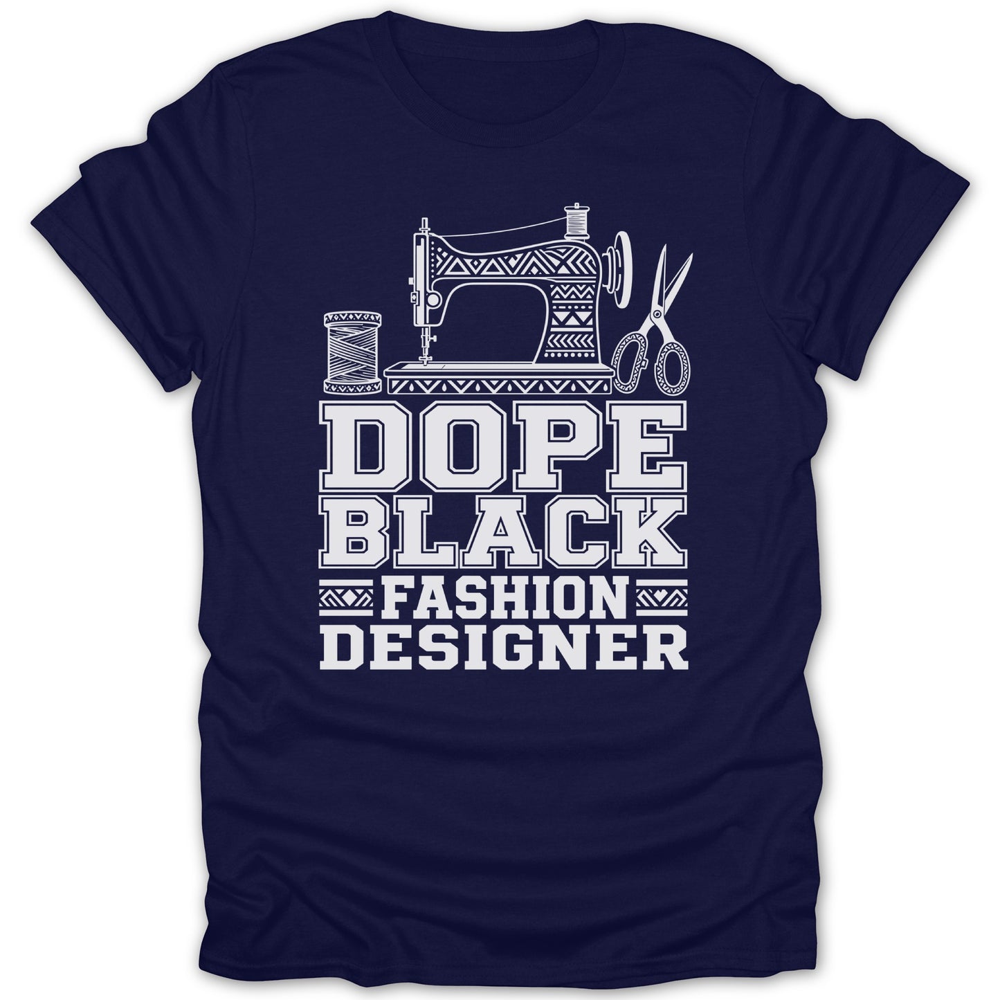 Navy t-shirt with white graphic that reads "Dope Black Fashion Designer" and depicts a sewing machine, thread, and scissors.