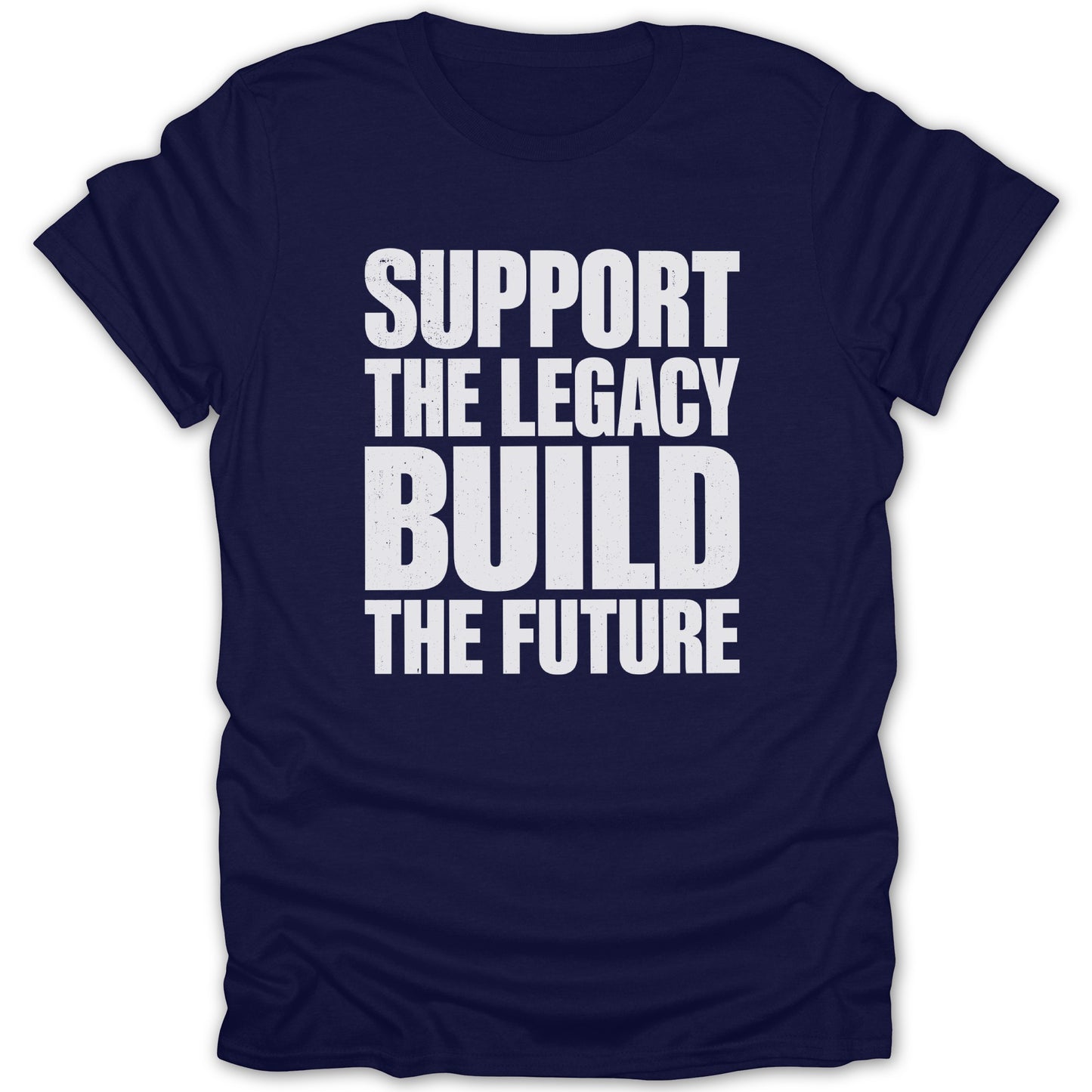 Navy t-shirt with white text: "SUPPORT THE LEGACY BUILD THE FUTURE"