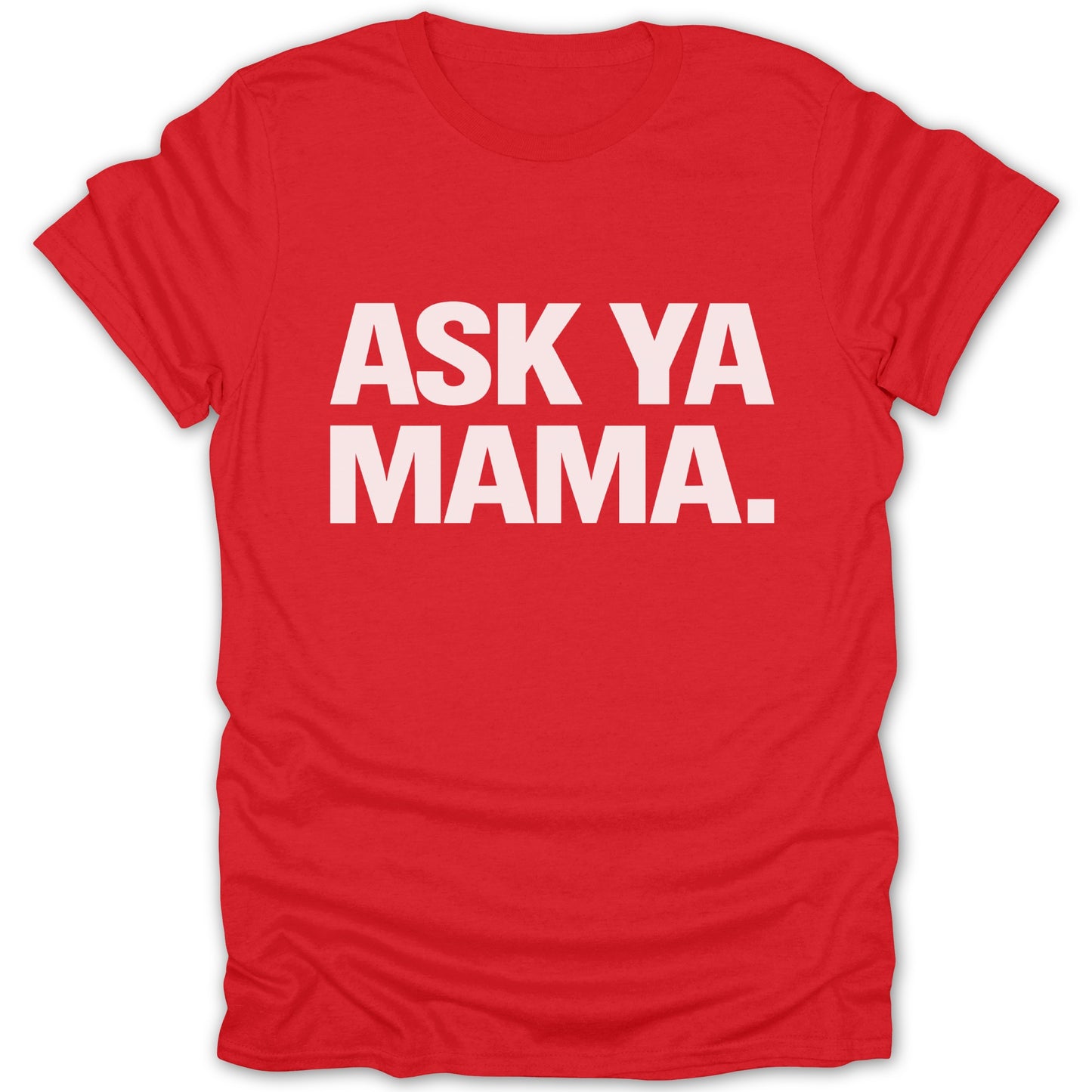 ASK YA MAMA Bold Statement T-Shirt