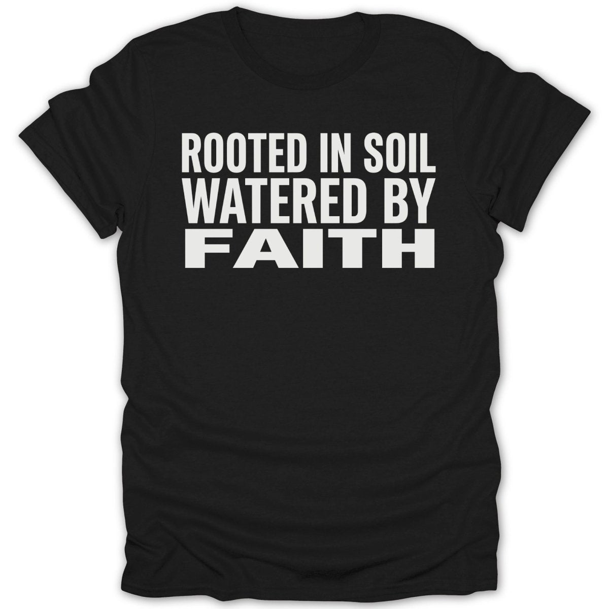 Rooted In Soil Watered By Faith Tee - Zion Threadz