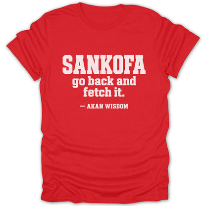 Red t-shirt printed with white text reading SANKOFA go back and fetch it. — AKAN WISDOM.
