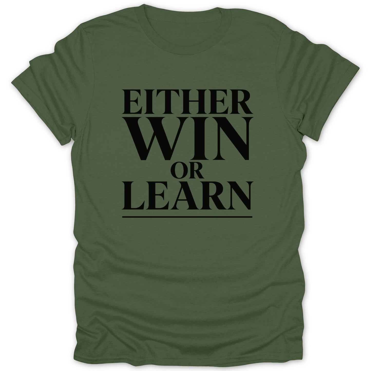 Olive green t-shirt with black text that reads "EITHER WIN OR LEARN".