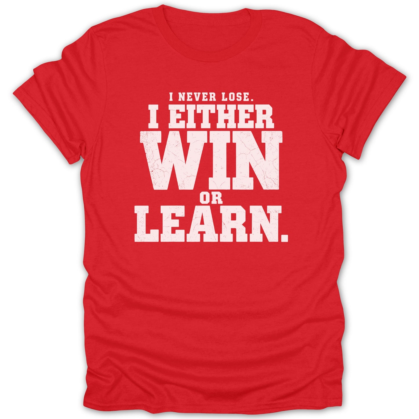 Red t-shirt with white text: "I Never Lose. I Either Win Or Learn."