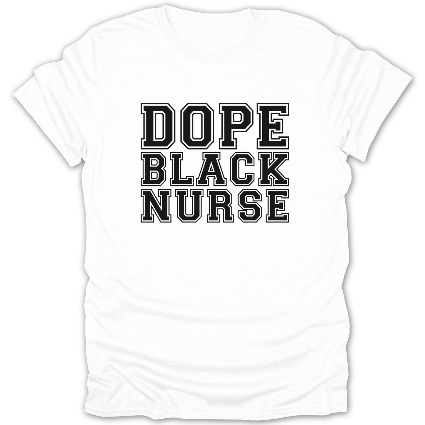 White t-shirt with black block letters spelling "DOPE BLACK NURSE".