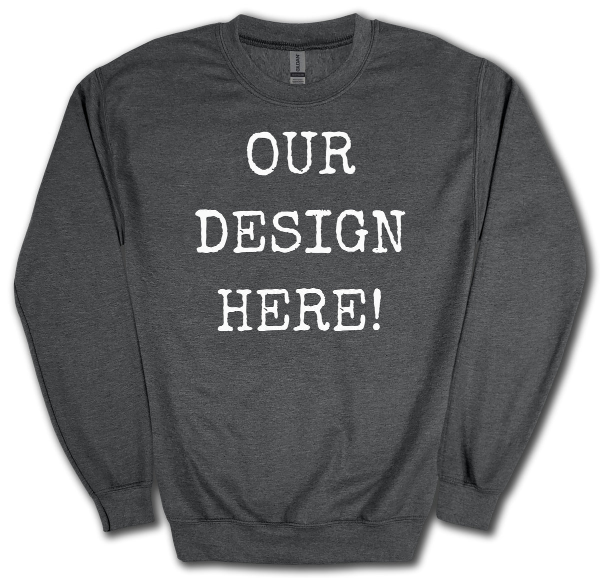 Dark grey sweatshirt with white text "OUR DESIGN HERE!".