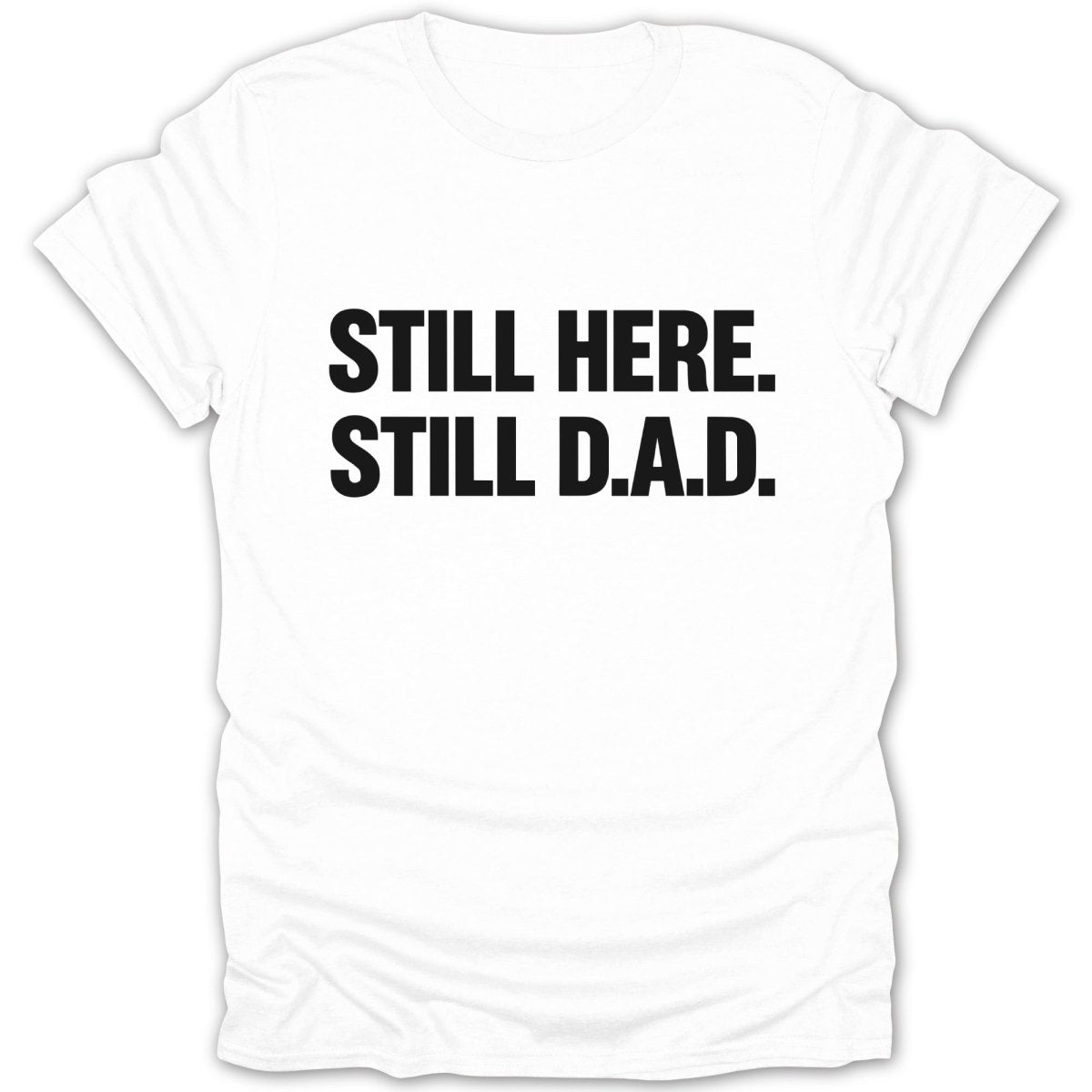 Still Here Still D.A.D Tee - Zion Threadz